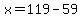x=119-59