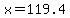 x=119.4