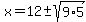 x=12%2B-sqrt%289%2A5%29