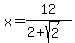 x=12%2F%282%2Bsqrt%282%29%29