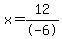 x=12%2F-6+