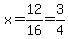 x=12%2F16=3%2F4