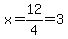 x=12%2F4=3