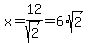 x=12%2Fsqrt%282%29=6%2Asqrt%282%29