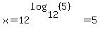 x=12%5E%28log%2812%2C%285%29%29%29=5