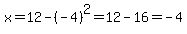 x=12-%28-4%29%5E2=12-16=-4