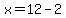x=12-2
