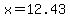 x=12.43