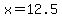 x=12.5