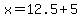 x=12.5%2B5