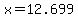 x=12.699