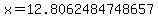 x=12.8062484748657