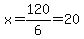 x=120%2F6=20