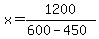 x=1200%2F%28600-450%29