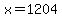 x=1204