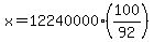x=12240000%2A%28100%2F92%29