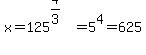 x=125%5E%284%2F3%29+=+5%5E4+=+625