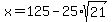 x=125-25%2Asqrt%2821%29