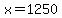 x=1250