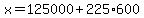 x=125000%2B225%2A600