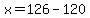 x=126-120
