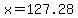 x=127.28+
