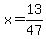 x=13%2F47%29