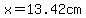 x=13.42cm