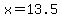 x=13.5