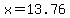 x=13.76