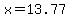 x=13.77