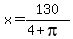 x=130%2F%284%2Bpi%29