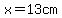 x=13cm