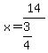 x=14%2F%283%2F4%29