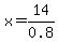 x=14%2F0.8