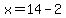 x=14-2