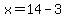 x=14-3