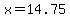 x=14.75