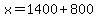 x=1400%2B800