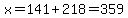 x=141%2B218=359