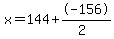 x=144%2B-156%2F%282%29