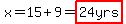 x=15%2B9=highlight%2824yrs%29