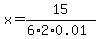x=15%2F%286%2A2%2A0.01%29