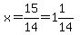 x=15%2F14=1%261%2F14