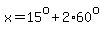 x=15%5Eo%2B2%2A60%5Eo