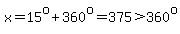 x=15%5Eo%2B360%5Eo=375%3E360%5Eo