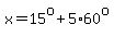 x=15%5Eo%2B5%2A60%5Eo