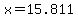 x=15.811