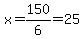 x=150%2F6=25