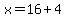 x=16%2B4
